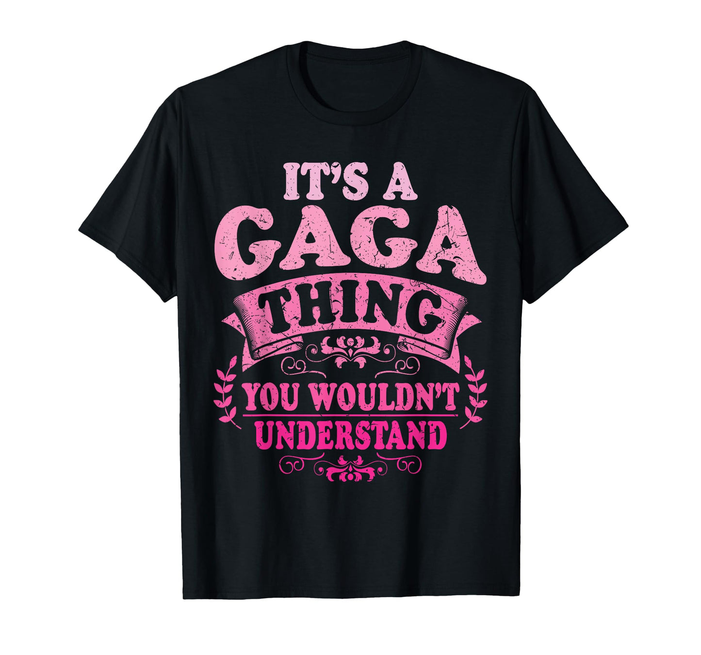 It's A Gaga Thing You Wouldn't Understand Gaga T-Shirt