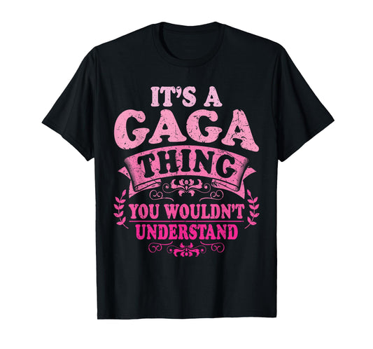 It's A Gaga Thing You Wouldn't Understand Gaga T-Shirt
