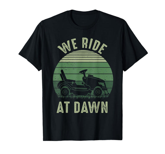 We Ride At Dawn Lawnmower Lawn Mowing Funny Dad Vintage Men T-Shirt
