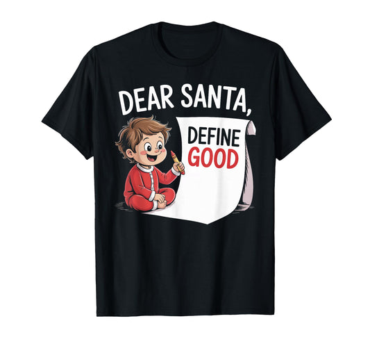 Dear Santa, Define Good- Kid Writing Letter Christmas Funny T-Shirt