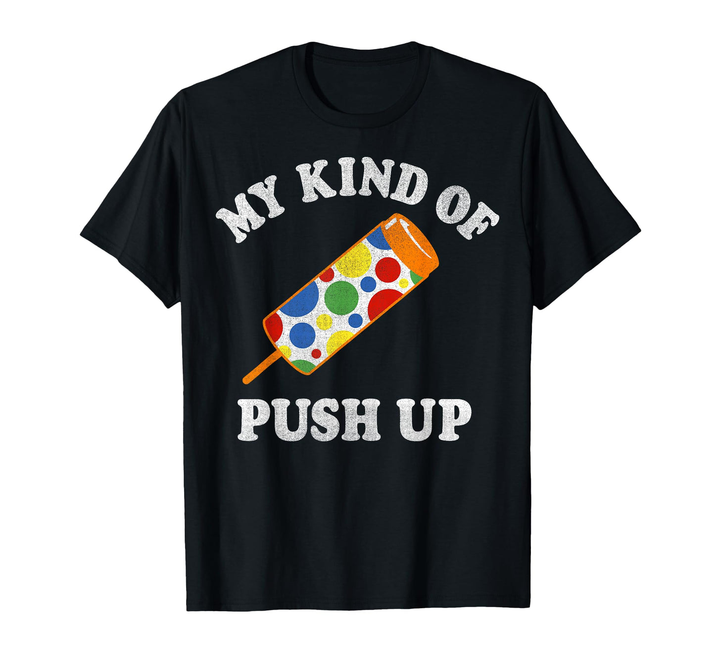 My Kind Of Push Up Push Pop Ice Cream T-Shirt