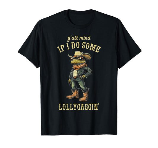 Cowboy Frog Y'all Mind If I Do Some Lollygaggin' Funny T-Shirt
