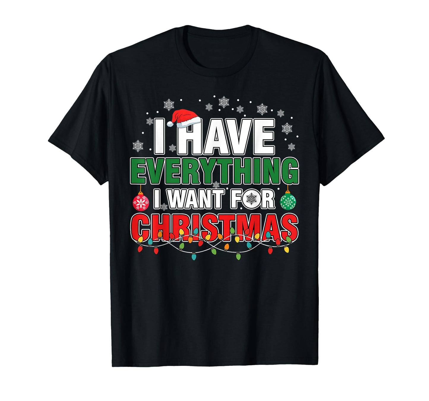I Have Everything I Want for Christmas Its Me I'm Everything T-Shirt