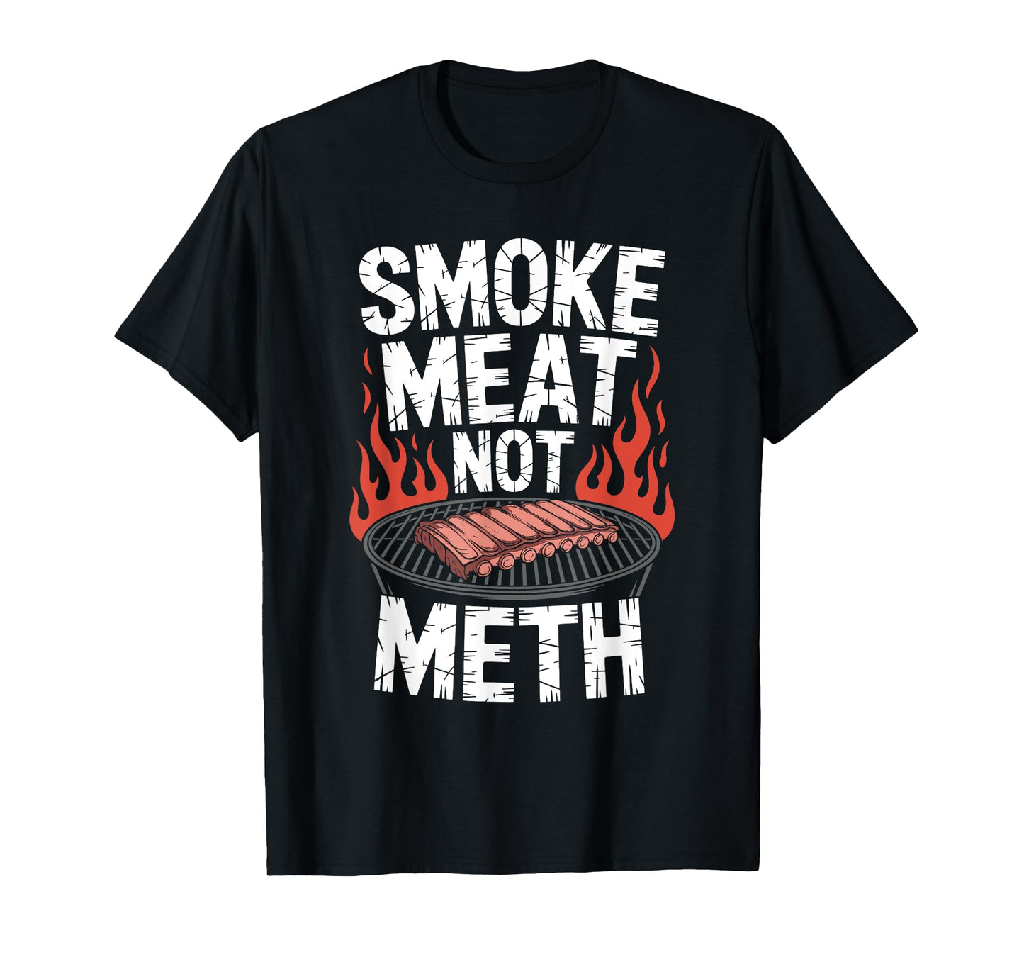 Smoke Meat Not Meth - Funny BBQ Grill Drugs Awareness T-Shirt