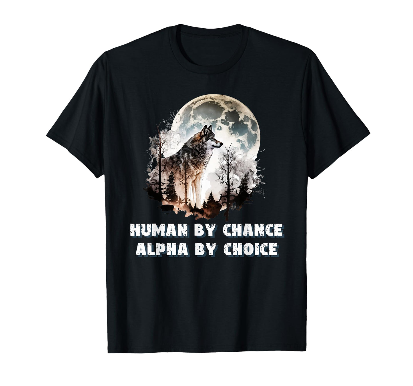 Human By Chance Alpha By Choice Wolf Moon Spirit Men Women T-Shirt