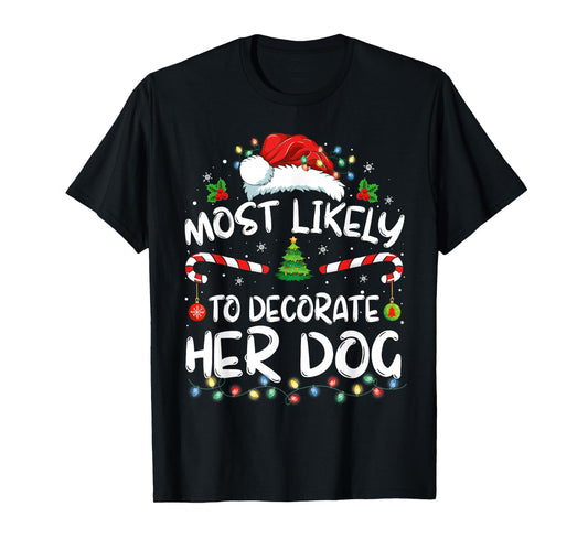 Most Likely To Decorate Her Dog Family Christmas Pajamas T-Shirt