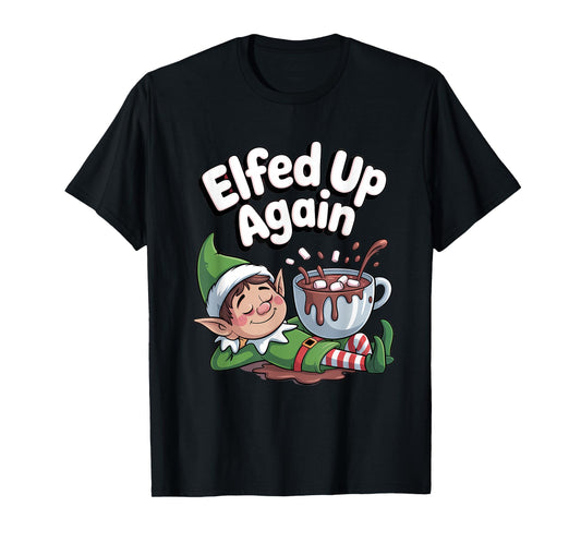 Elfed Up Again Funny Elf Hot Chocolate T-Shirt