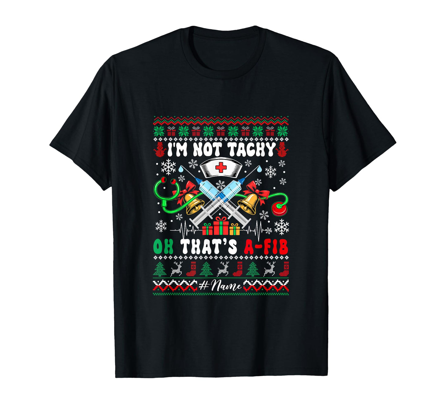 I'm Not Tachy That's A-FIB Xmas Sweater Nurse Doctor Tools T-Shirt