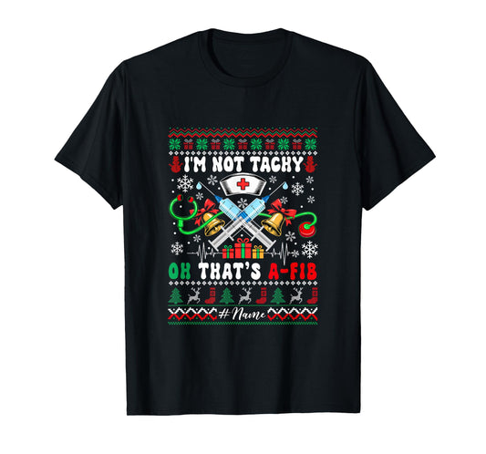 I'm Not Tachy That's A-FIB Xmas Sweater Nurse Doctor Tools T-Shirt
