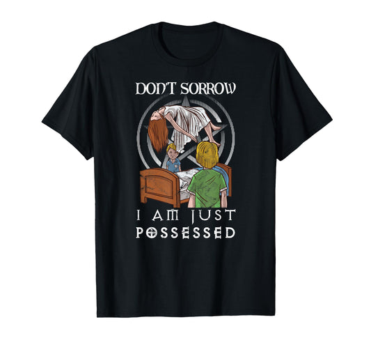Don't Sorrow I AM JUST Possessed Occult Witchcraft Gothic T-Shirt