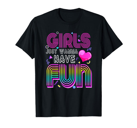 Awesome 80's Girls Just Wanna Have Fun 1980s T-Shirt