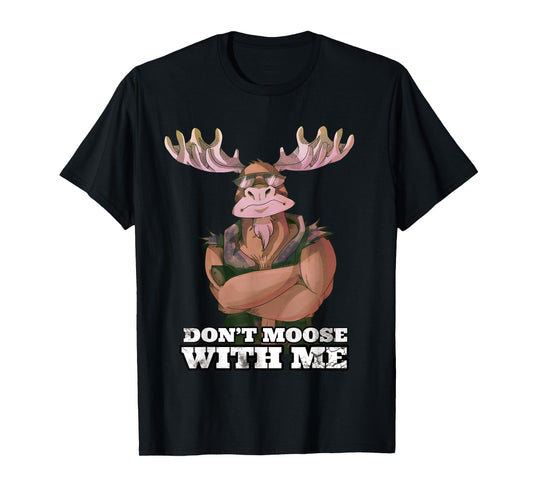 Don't Moose With Me Funny Tough Guy Pun Gym Workout Moose T-Shirt