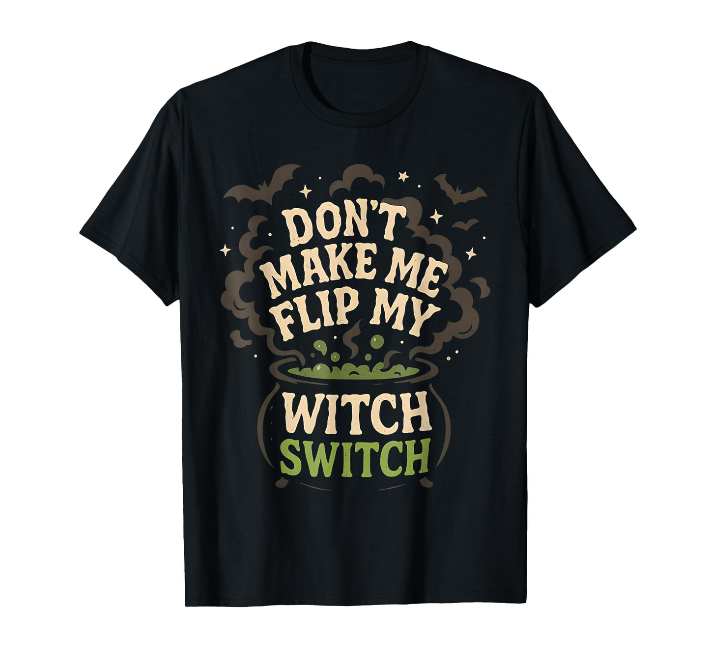 Dont Make Me Flip My Witch Switch Funny Halloween Women T-Shirt
