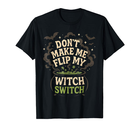 Dont Make Me Flip My Witch Switch Funny Halloween Women T-Shirt