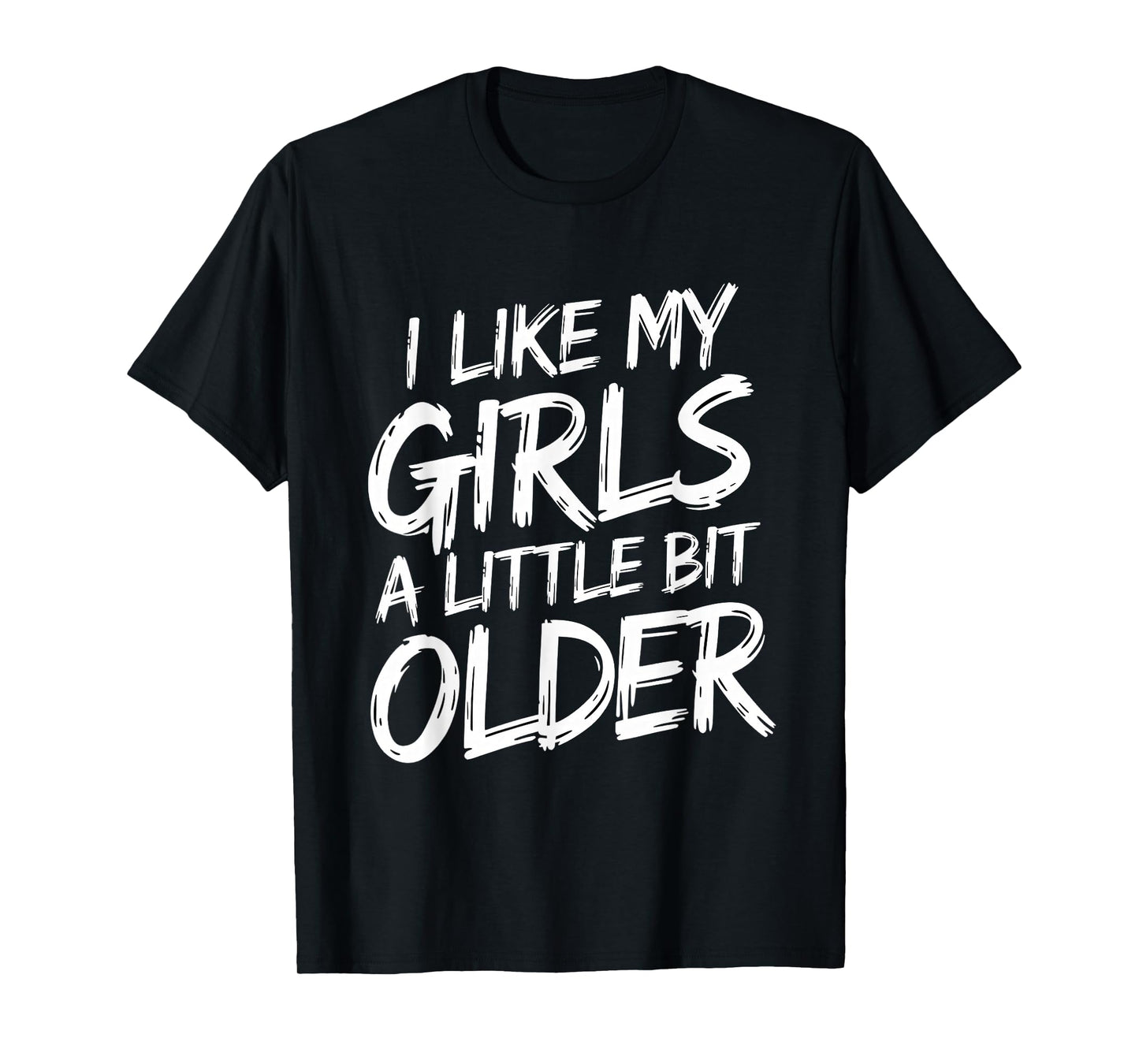 I Like My Girls A Little Bit Older - Funny Retro Humor T-Shirt