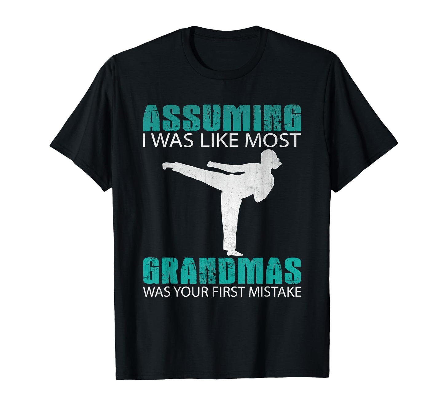 Assuming I Was Like Most Grandmas...Martial Arts Shirt T-Shirt