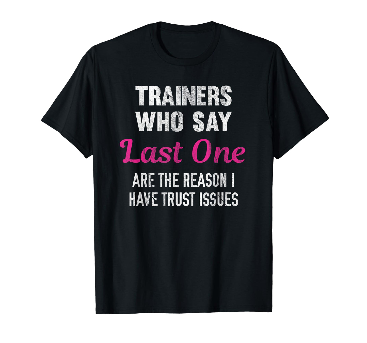 Trainers Who Say Last One Are The Reason I Have Trust Issues T-Shirt