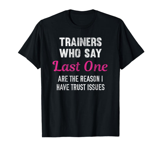 Trainers Who Say Last One Are The Reason I Have Trust Issues T-Shirt