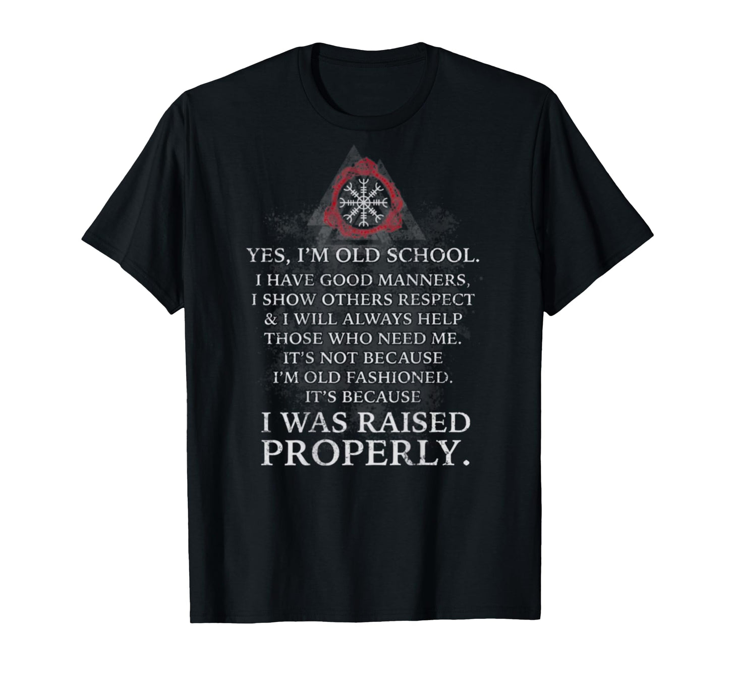 I'm Old School - I Have Good Manners - I Was Raised Properly T-Shirt