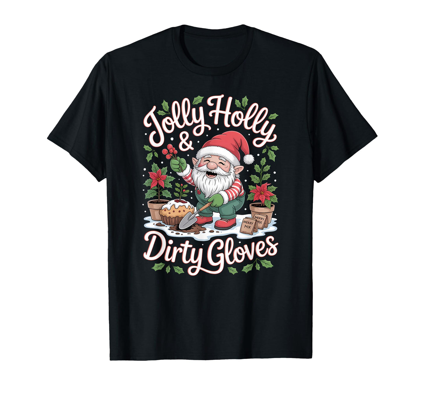 Jolly Holly and Dirty Gloves Garden Christmas Gnome T-Shirt
