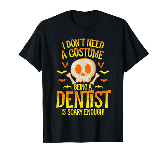 Dentist Halloween Shirt I Don't Need a Costume T-Shirt