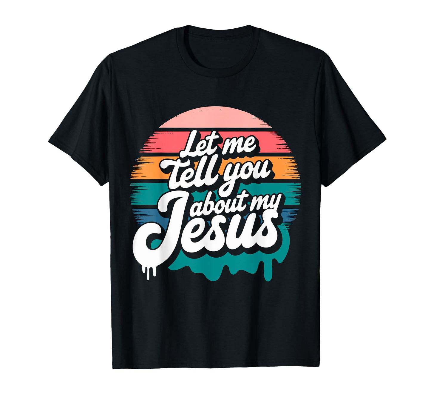 Let me tell you about my Jesus Christian Religious T-Shirt