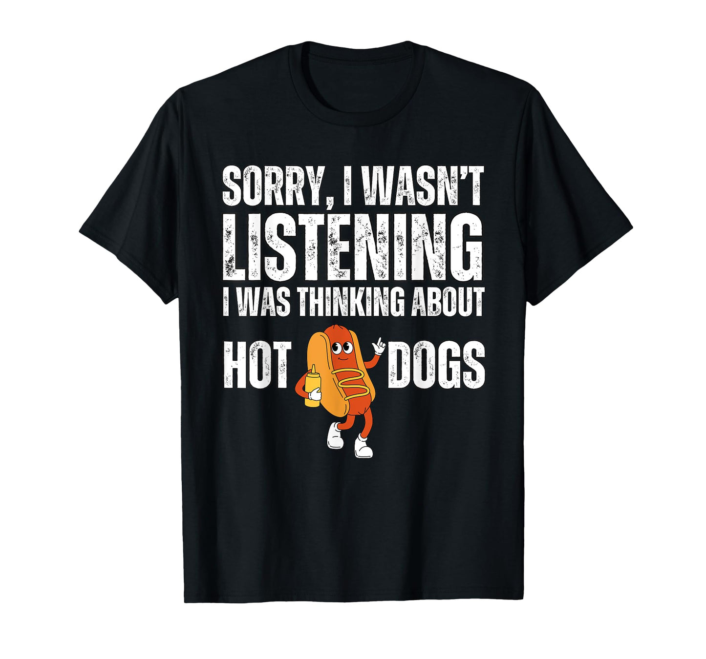 Sorry I Wasn't Listening Hot Dogs Funny Foodie Hot Dogs T-Shirt