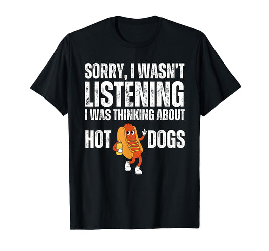 Sorry I Wasn't Listening Hot Dogs Funny Foodie Hot Dogs T-Shirt