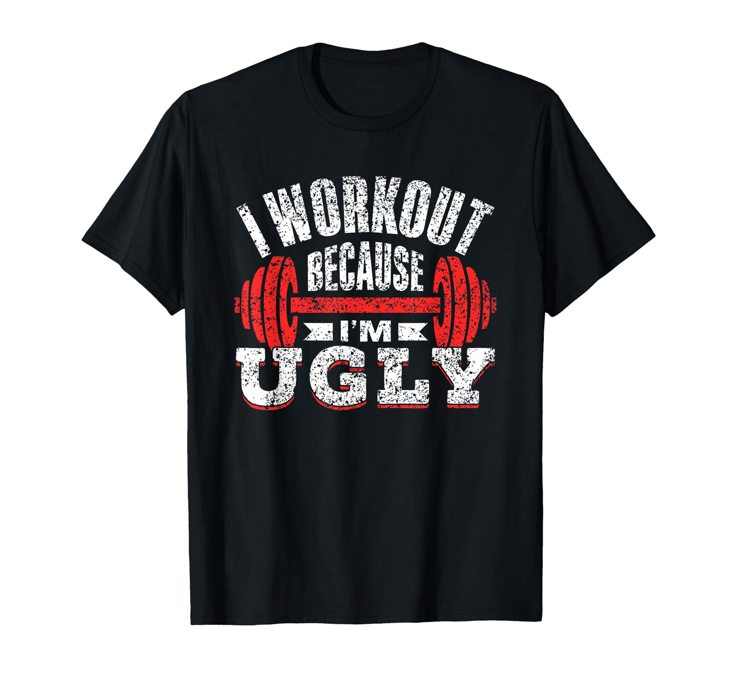 I Workout Because I'm Ugly Gym Fitness Sports Squat T-Shirt