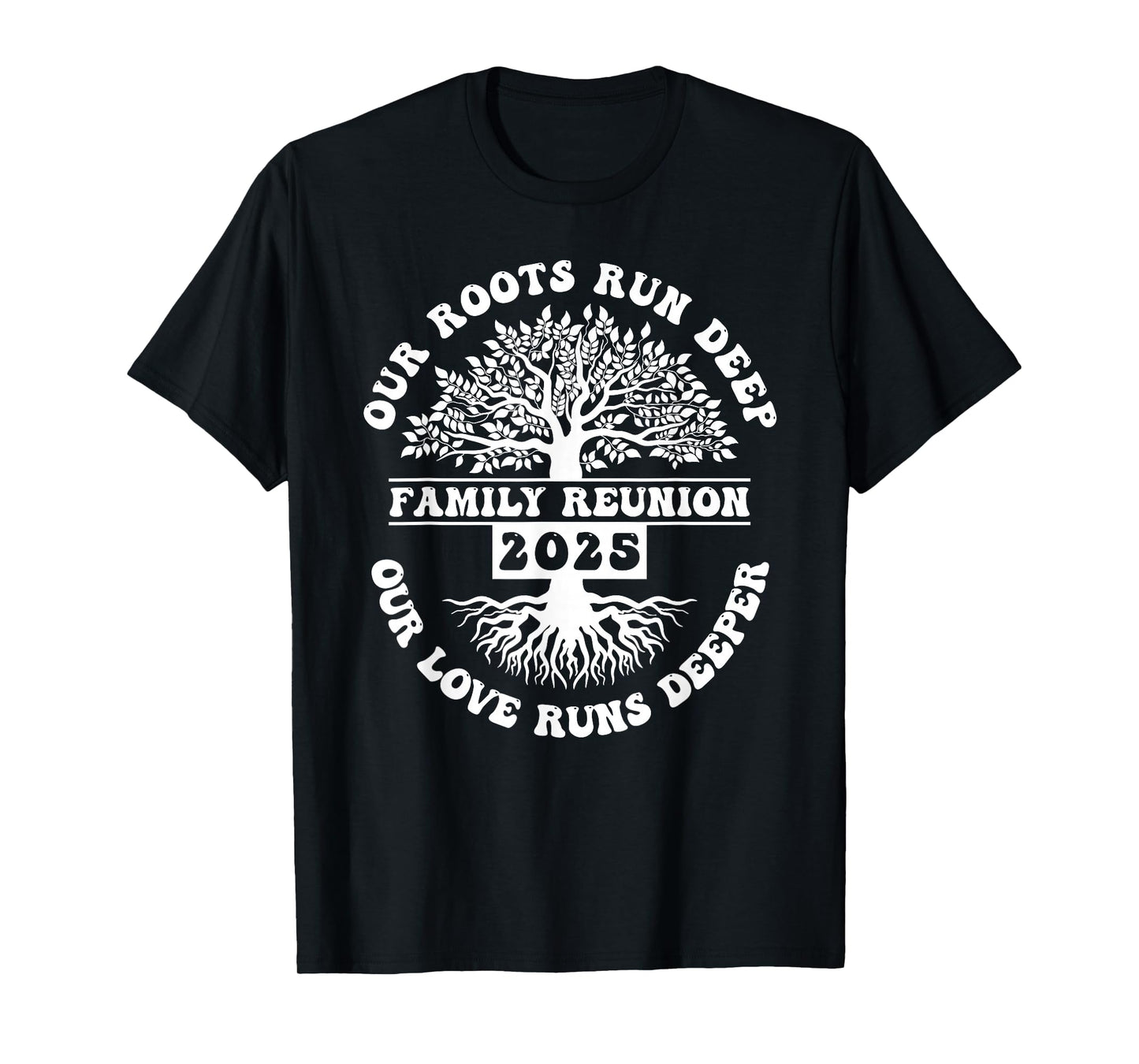 Family Reunion 2025 Our Roots Run Deep Our Love Runs Deeper T-Shirt