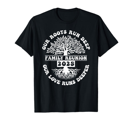 Family Reunion 2025 Our Roots Run Deep Our Love Runs Deeper T-Shirt