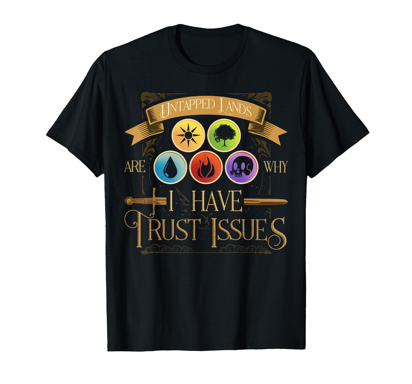 Untapped Lands Are Why I Have Trust Issues Trading Card Game T-Shirt