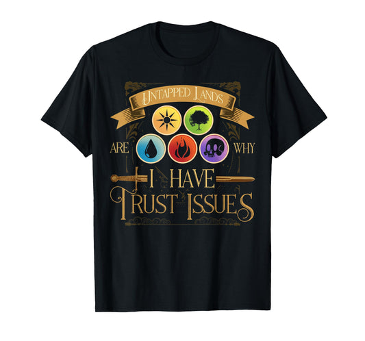 Untapped Lands Are Why I Have Trust Issues Trading Card Game T-Shirt