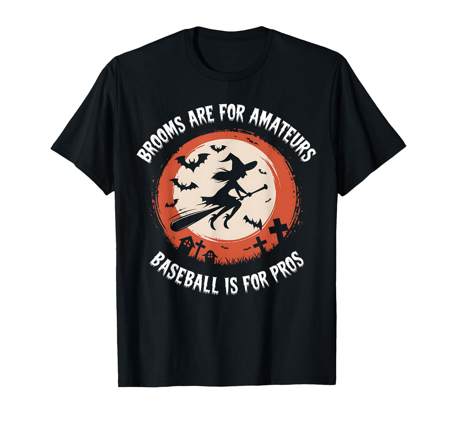 Brooms are for Amateurs Witch Riding Baseball Bat Halloween T-Shirt