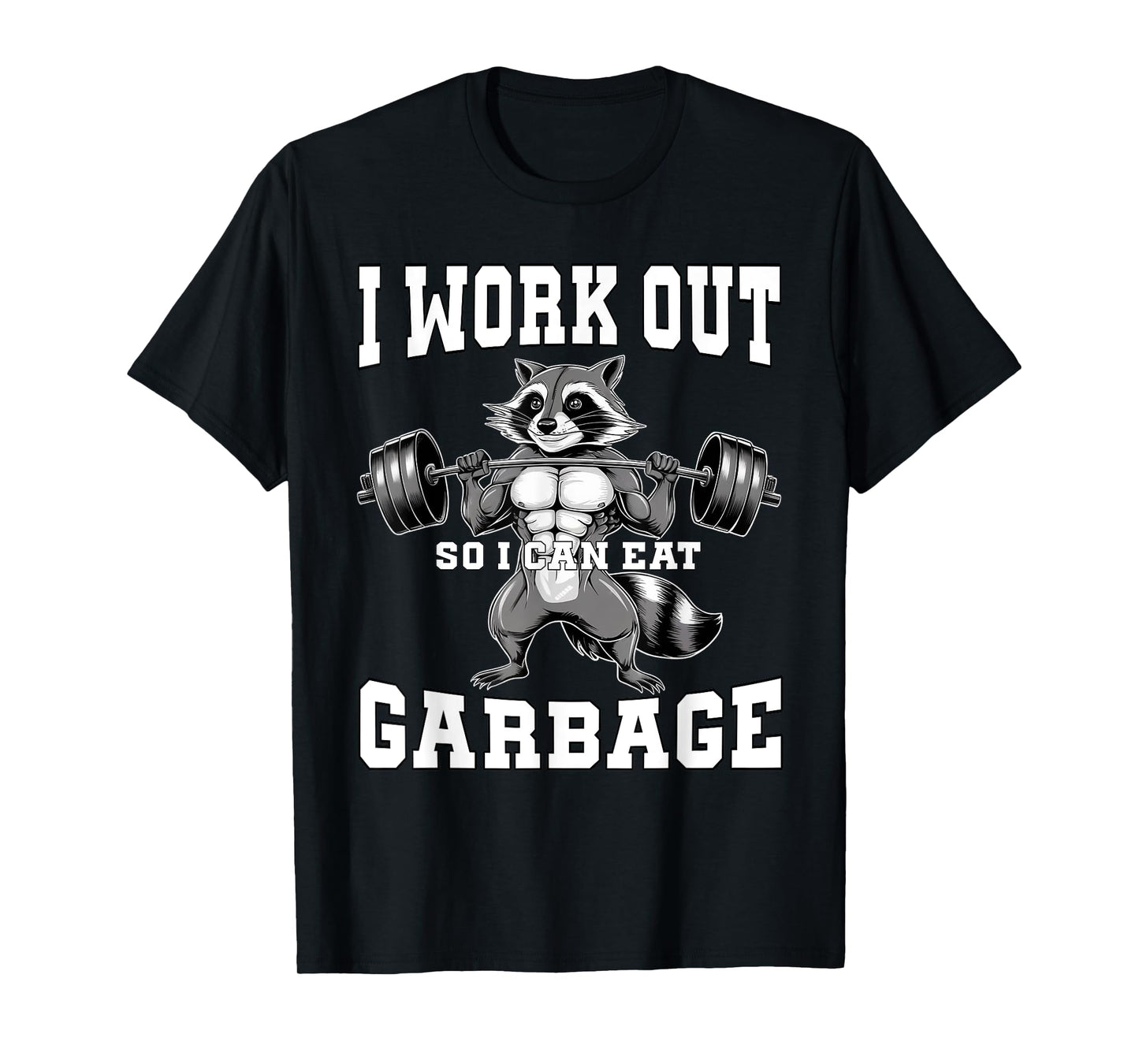 I Work Out So I Can Eat Garbage Gym Weight Training Raccoon T-Shirt