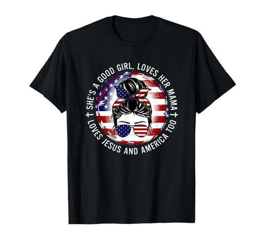 She's A Good Girl Loves Her Mama Jesus America Too Messy Bun T-Shirt