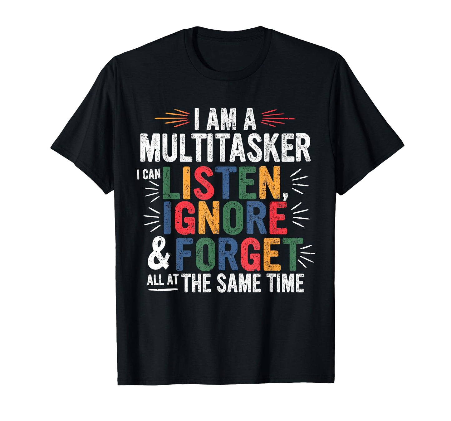 I Am A Multitasker Can Listen Ignore & Forget Funny Sarcasm T-Shirt