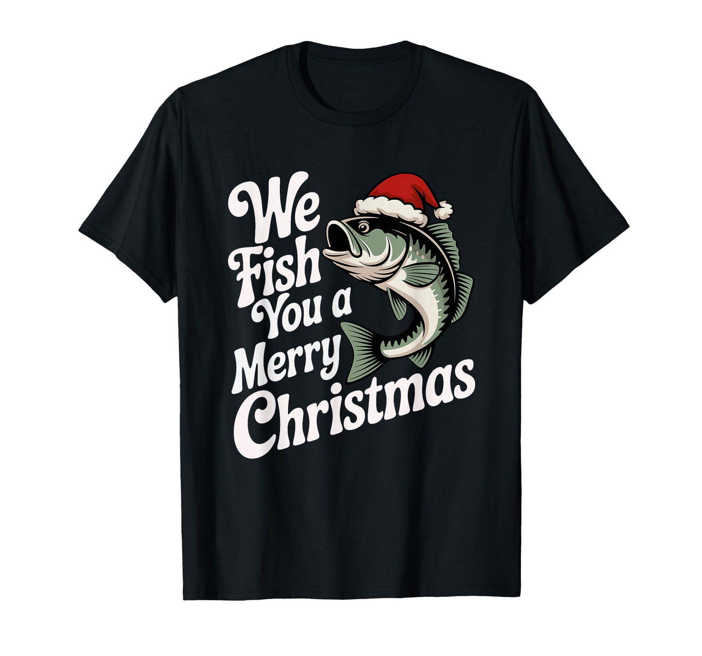 We Fish You A Merry Christmas Fishing Xmas Santa Hat T-Shirt