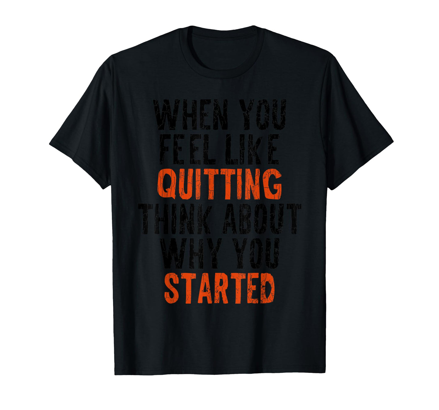 When You Feel Like Quitting Remember Why You Started Graphic T-Shirt