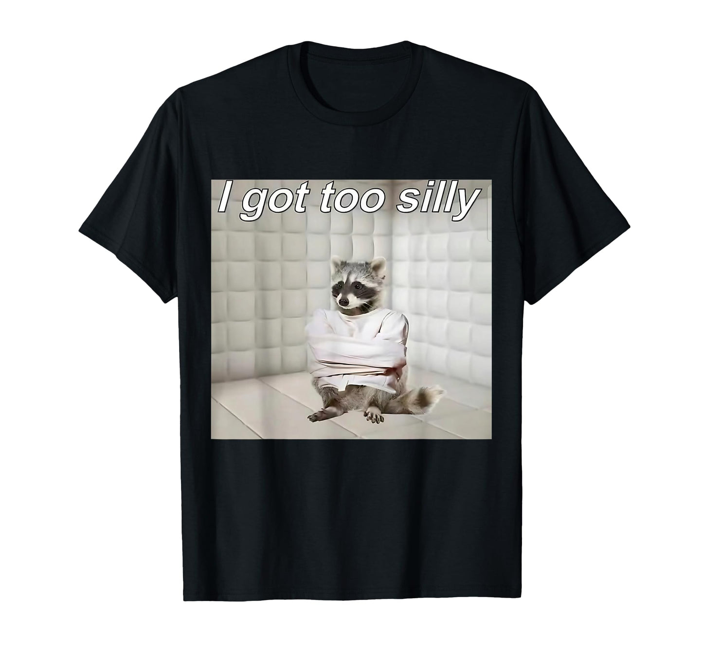 Raccoon I got too silly mentally sick funny trash raccoon T-Shirt