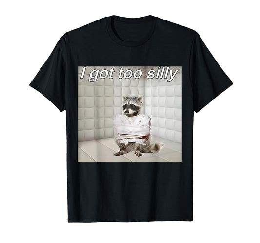 Raccoon I got too silly mentally sick funny trash raccoon T-Shirt