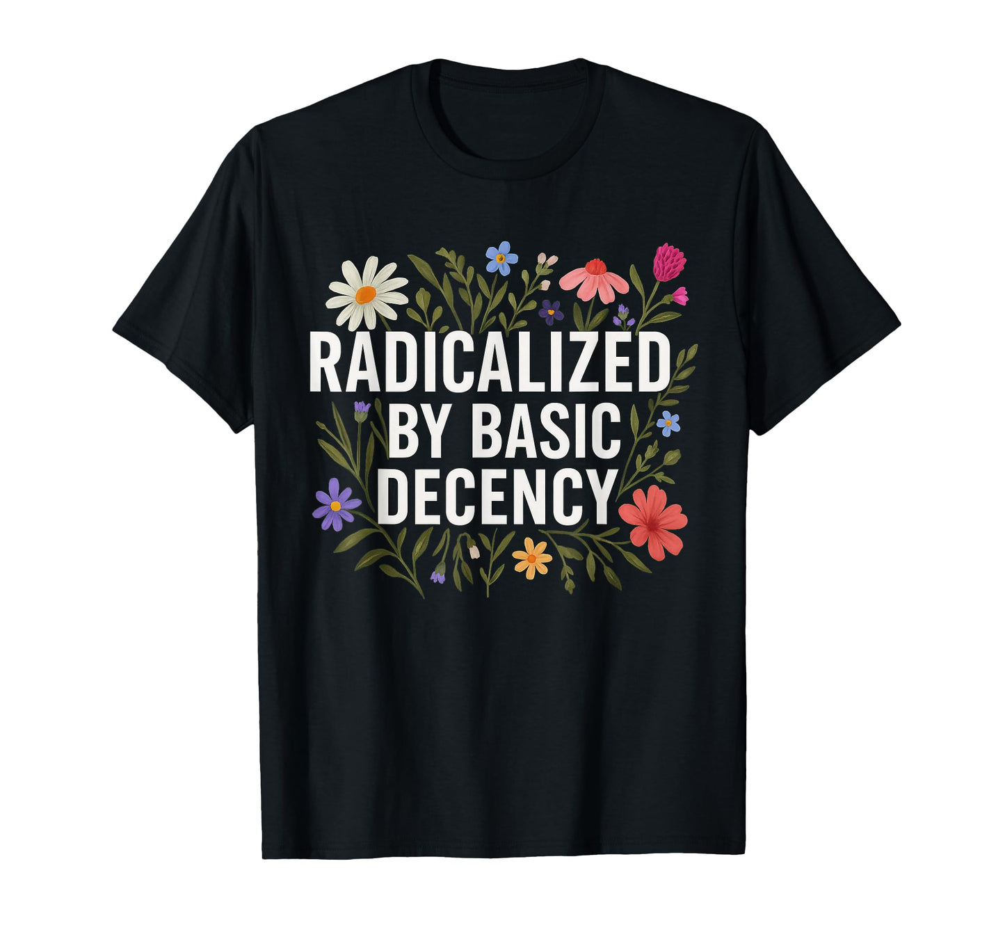 Funny Radicalized By Basic Decency Tee Vintage Floral Womens T-Shirt
