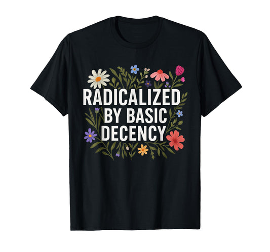Funny Radicalized By Basic Decency Tee Vintage Floral Womens T-Shirt