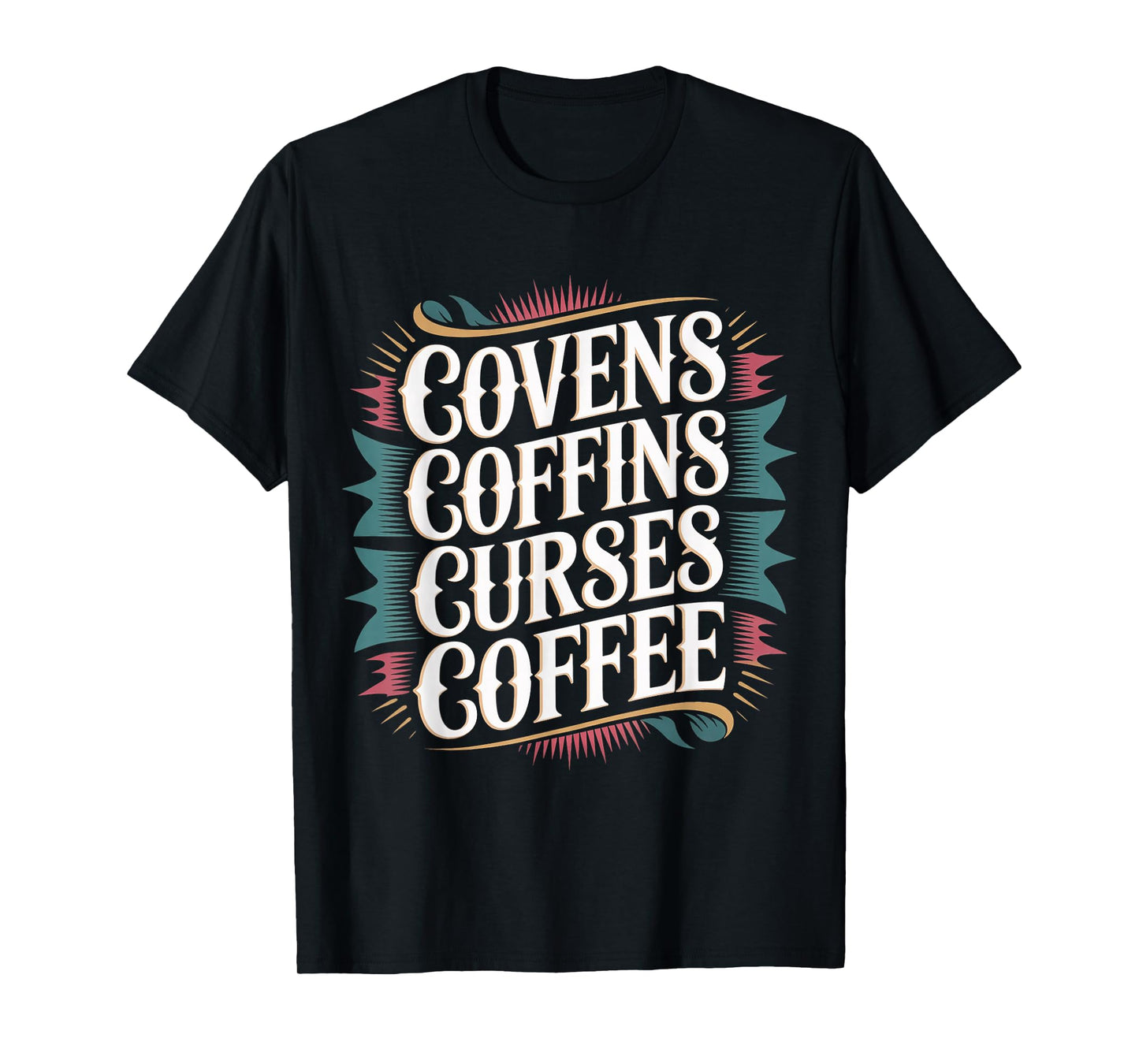 Covens Coffins Curses Coffee Dark Sass - T-Shirt