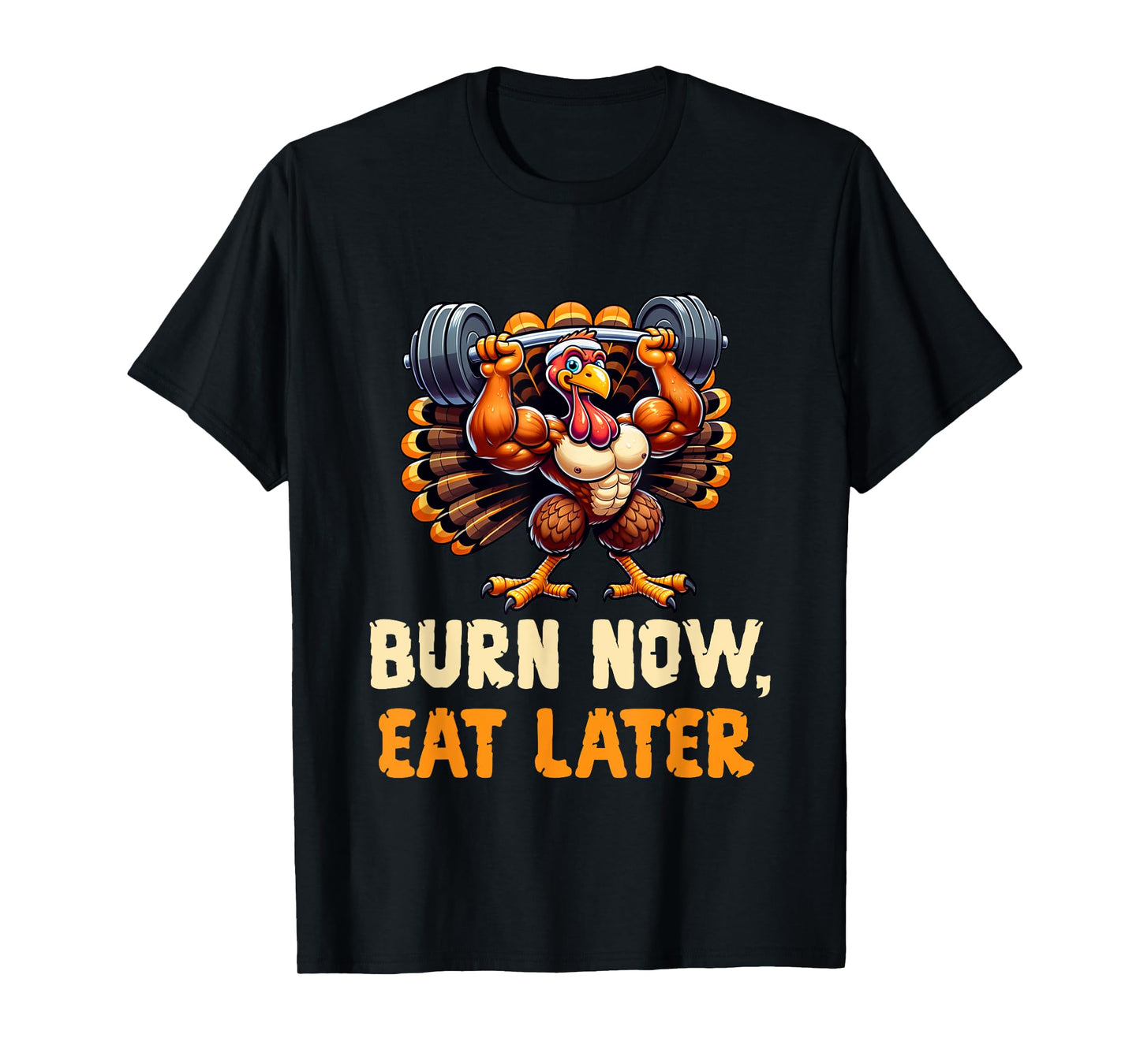 Funny Thanksgiving Gym Burn Now, Eat Later Turkey Workout T-Shirt