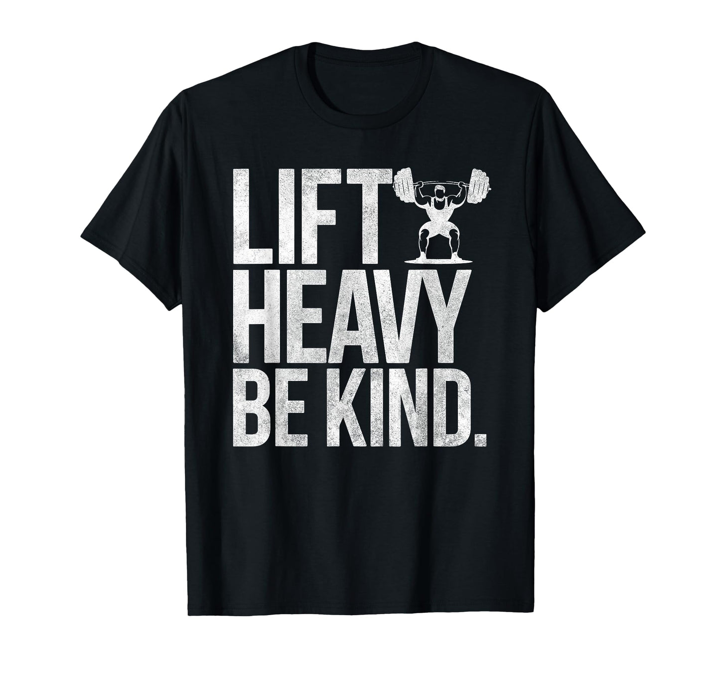 Lift Heavy Be Kind - Funny Weightlifting Fitness Workout Gym T-Shirt