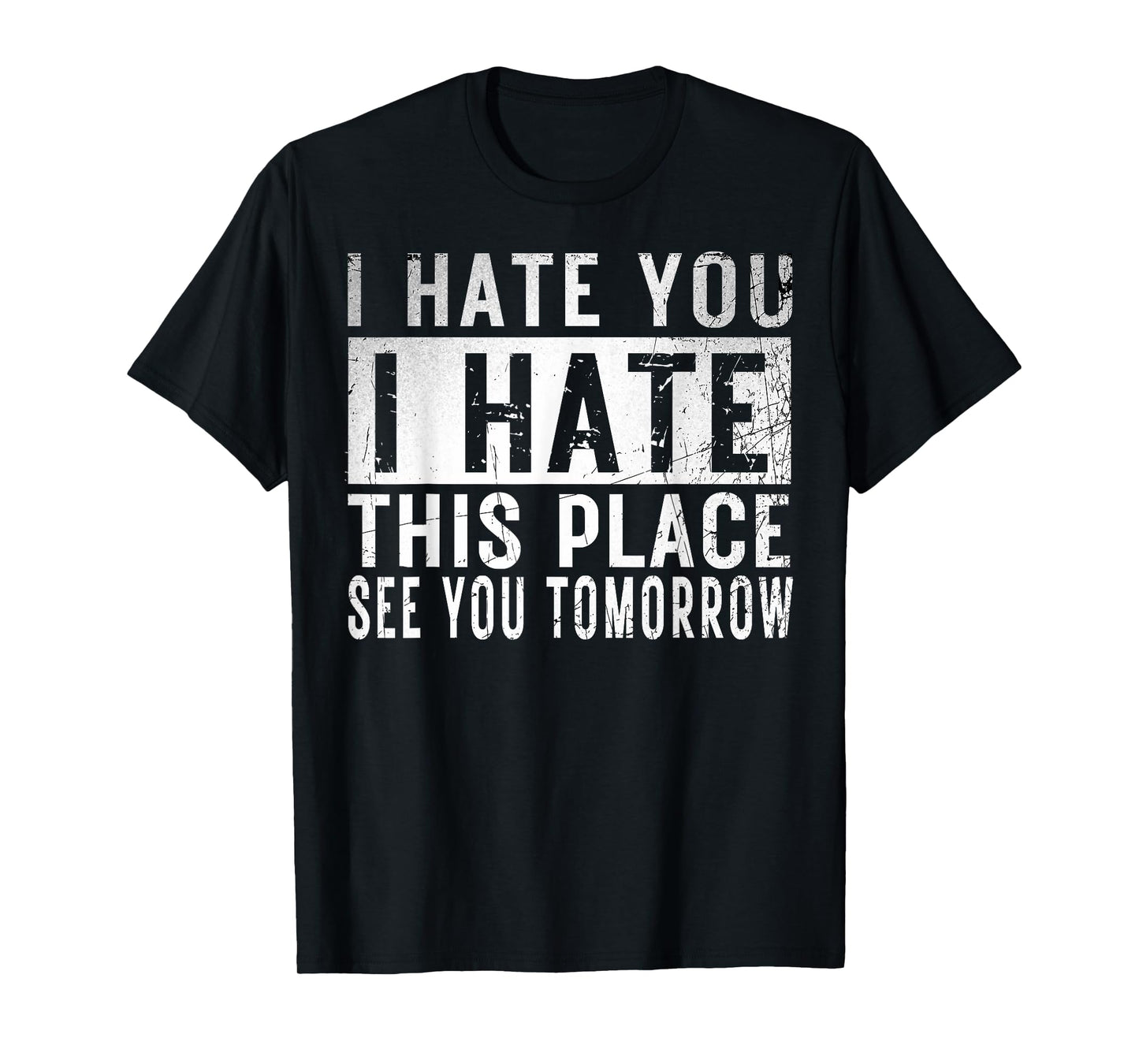 I Hate You I Hate This Place See You Tomorrow Fitness Gym T-Shirt