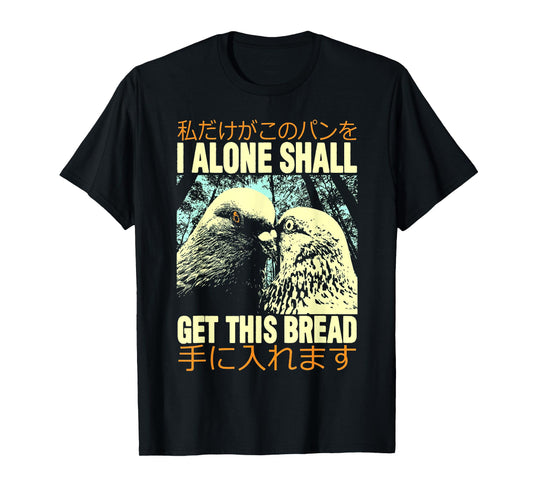 I Alone Shall Get This Bread Pigeon Japanese T-Shirt