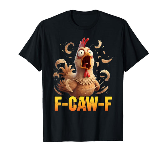 F-Caw-F Funny Chicken Humor Quote Rooster Meme Womens Mens T-Shirt