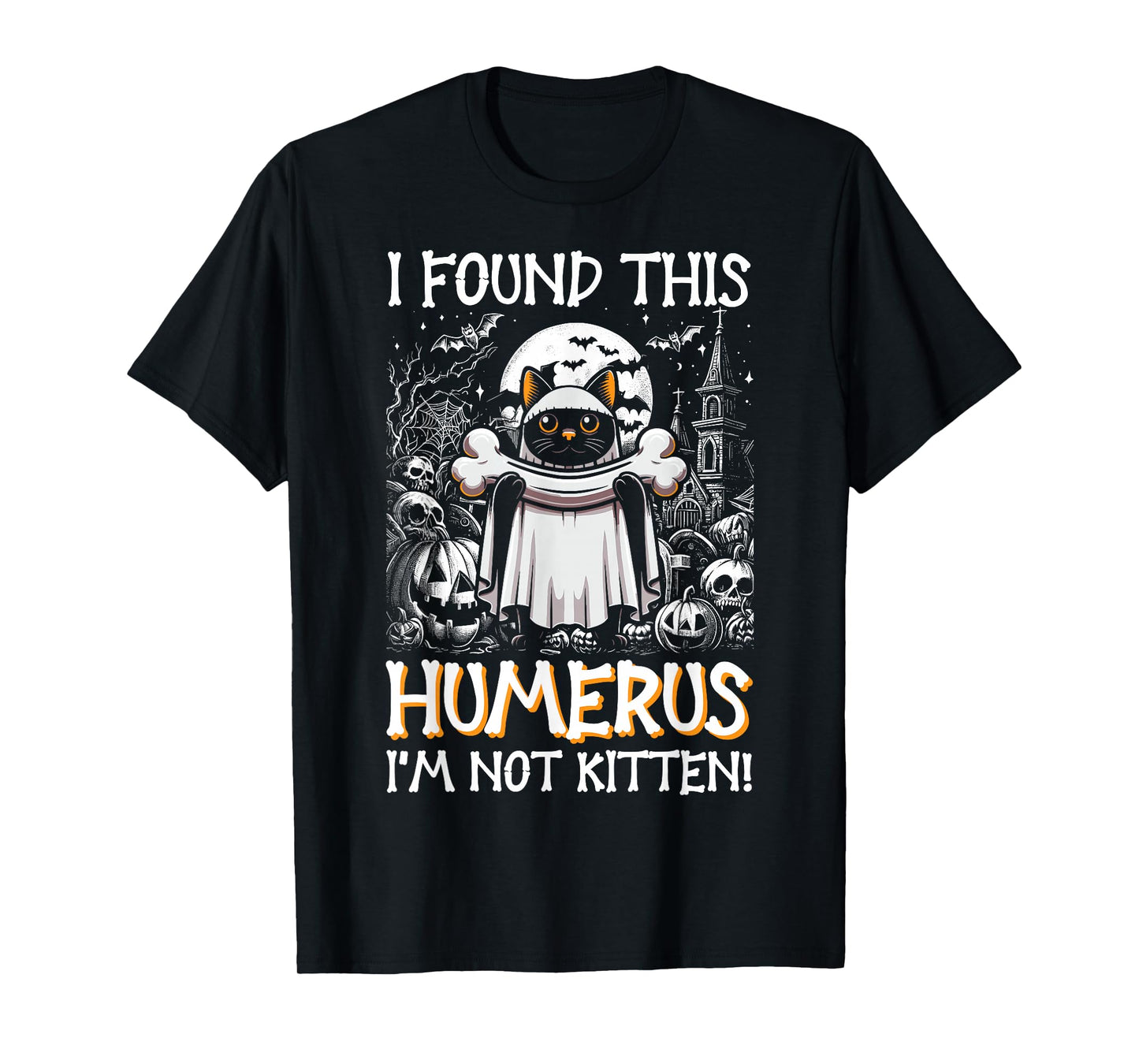 I Found This Humerus I'm Not Kitten - Funny Cat Halloween T-Shirt